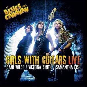 Dani Wilde, Victoria Smith &amp; Samantha Fish: Girls With Guitars - Live, CD
